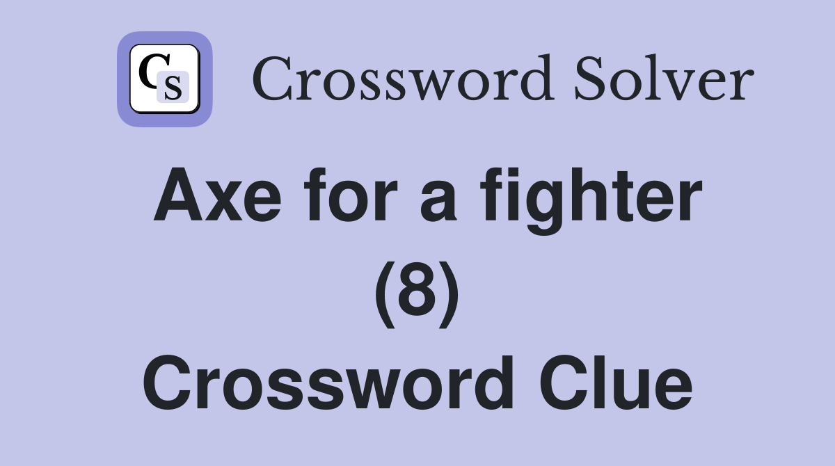 Axe for a fighter (8) Crossword Clue Answers Crossword Solver